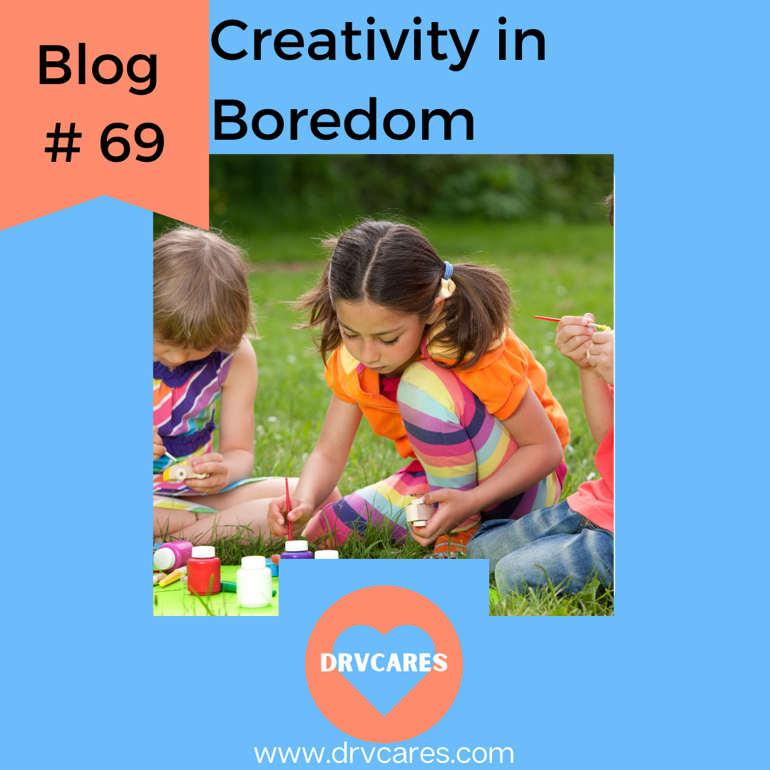 Creativity in Boredom Elizabeth Vainder, M.D.